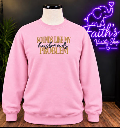 Sounds Like My Husband’s Problem Embroidered Wholesale Sweater- Pack of 12