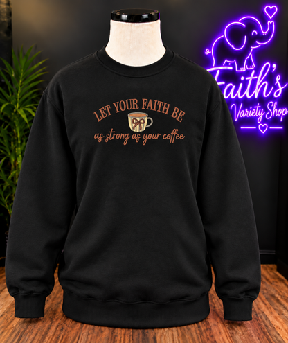 Let Your Faith Be As Strong As Your Coffee Embroidered Wholesale Sweater- Pack of 12